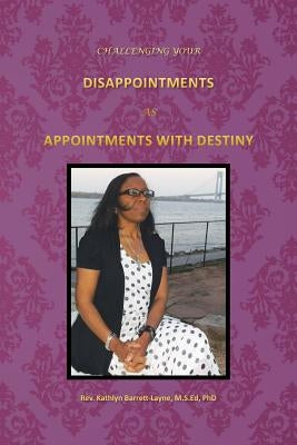Challenging Your Disappointments: As Appointments with Destiny by Barrett-Layne, Kathlyn