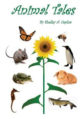 Animal Tales: Poetry for Children & The Child at Heart by Cephas, Shelley a.