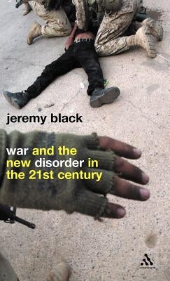 War and the New Disorder in the 21st Century by Black, Jeremy