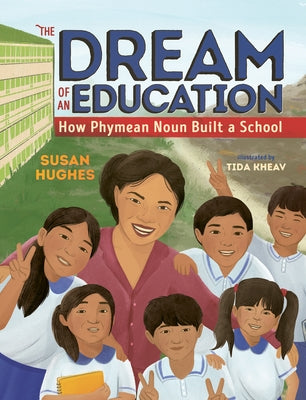 The Dream of an Education: How Phymean Noun Built a School by Hughes, Susan