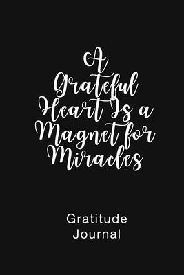 A Grateful Heart Is a Magnet for Miracles Gratitude Journal: Daily Gratitude Book for Mental Health by Nathan, Brenda