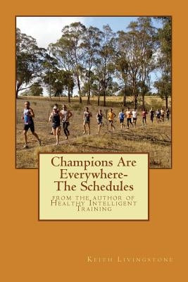 Champions Are Everywhere- The Schedules: from the author of Healthy Intelligent Training by Livingstone, Keith