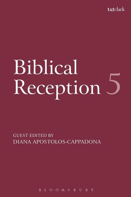 Biblical Reception, 5: Biblical Women and the Arts by Apostolos-Cappadona, Diane