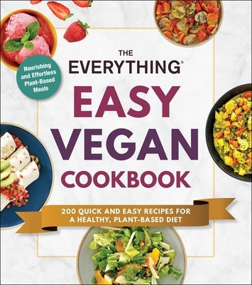The Everything Easy Vegan Cookbook: 200 Quick and Easy Recipes for a Healthy, Plant-Based Diet by Adams Media