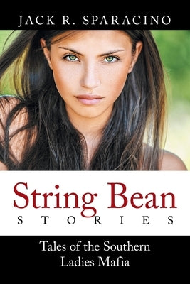 String Bean Stories: Tales of the Southern Ladies Mafia by Sparacino, Jack R.