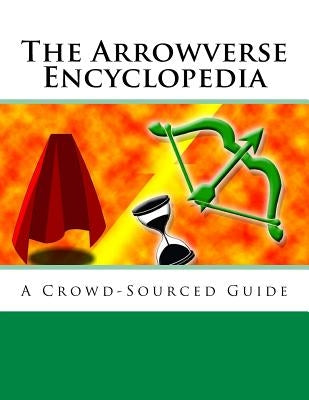 The Arrowverse Encyclopedia: A Crowd-Sourced Guide by Wikipedia