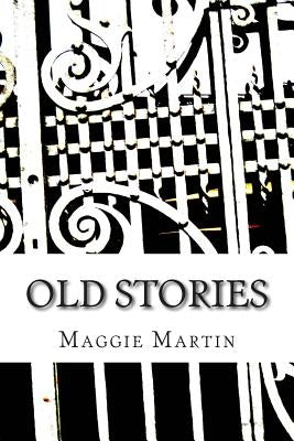 Old Stories by Martin, Maggie Chelland
