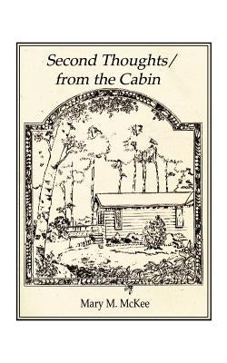 Second Thoughts/From the Cabin by McKee, Mary M.
