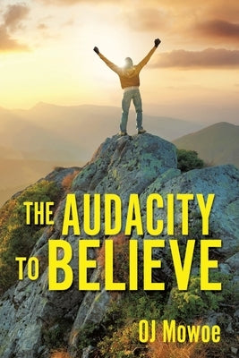 The Audacity to Believe by Mowoe, Oj