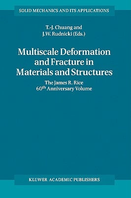 Multiscale Deformation and Fracture in Materials and Structures: The James R. Rice 60th Anniversary Volume by Chuang, T-J