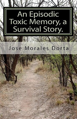An Episodic Toxic Memory, a Survival Story. by Morales Dorta, Jose