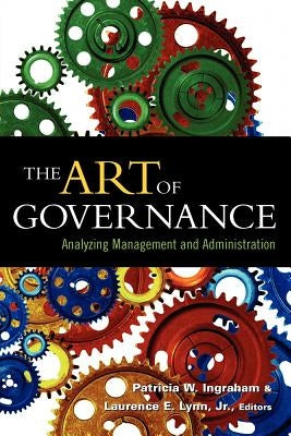 The Art of Governance: Analyzing Management and Administration by Ingraham, Patricia W.
