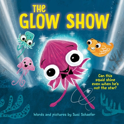 The Glow Show: A Picture Book about Knowing When to Share the Spotlight by Schaefer, Susi