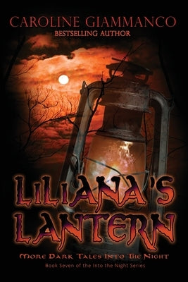 Liliana's Lantern: More Dark Tales Into the Night by Giammanco, Caroline