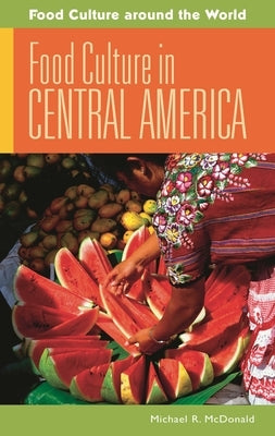 Food Culture in Central America by McDonald, Michael R.