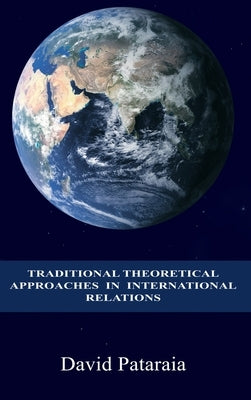 Traditional Theoretical Approaches in International Relations by Pataraia, David