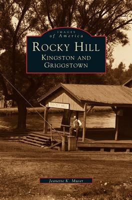 Rocky Hill, Kingston and Griggstown by Muser, Jeanette K.