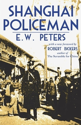 Shanghai Policeman: With a New Foreword by Robert Bickers by Peters, E. W.