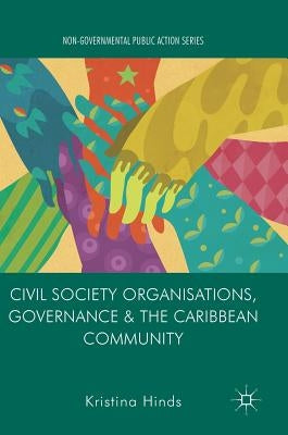 Civil Society Organisations, Governance and the Caribbean Community by Hinds, Kristina