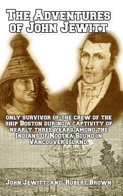 The Adventures of John Jewitt: Only Survivor of the Crew of the Ship Boston by Brown, Robert