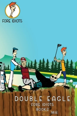 Double Eagle: Fore Idiots by Horan, Michael