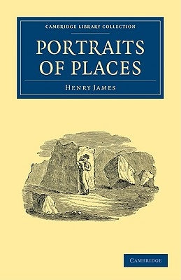 Portraits of Places by James, Henry