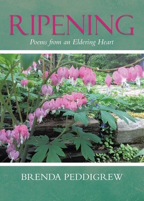 Ripening: Poems from an Eldering Heart by Peddigrew, Brenda