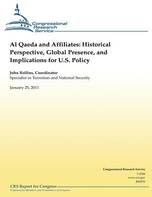 Al Qaeda and Affiliates: Historical Perspective, Global Presence, and Implications for U.S. Policy by Rollins, John
