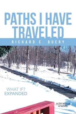 Paths I Have Traveled: What If? Expanded by Buery, Richard E.