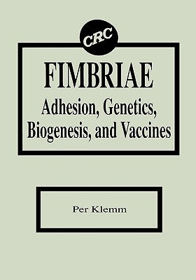 Fimbriae Adhesion, Genetics, Biogenesis, and Vaccines by Klemm, Per