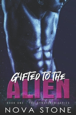 Gifted to the Alien: A Dark Sci-Fi Captive Mafia Romance by Stone, Nova