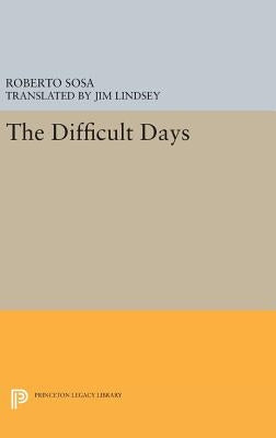 The Difficult Days by Sosa, Roberto