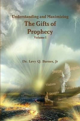 Understanding and Maximizing The Gifts of Prophecy Vol. 1 by Barnes, Levy Q., Jr.
