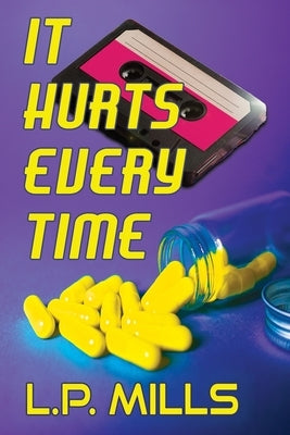 It Hurts Every Time by Mills, L. P.