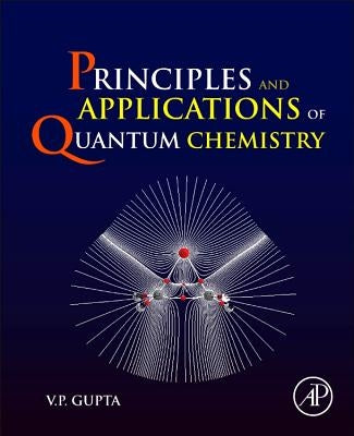 Principles and Applications of Quantum Chemistry by Gupta, V. P.
