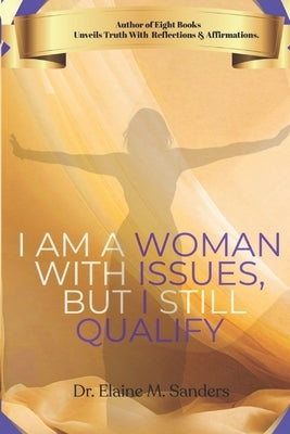 I Am A Woman With Issues, But I Still Qualify by Sanders, Elaine