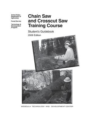 Chain Saw and Crosscut Saw Training Course by Forest Service Technology &. Development
