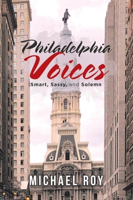 Philadelphia Voices: Smart, Sassy and Solemn by Roy, Michael