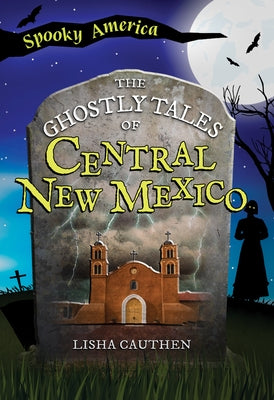 The Ghostly Tales of Central New Mexico by Cauthen, Lisha