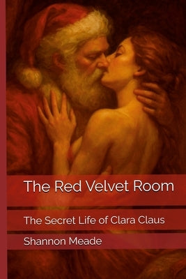 The Red Velvet Room: The Secret Life of Clara Claus by Meade, Shannon