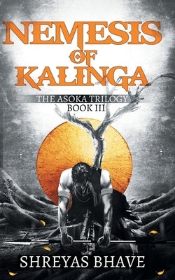 Asoka Book III: Nemesis of Kalinga by Bhave, Shreyas
