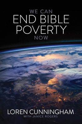 We Can End Bible Poverty Now: A Challenge to Spread the Word of God Globally by Cunningham, Loren