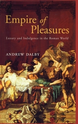 Empire of Pleasures by Dalby, Andrew