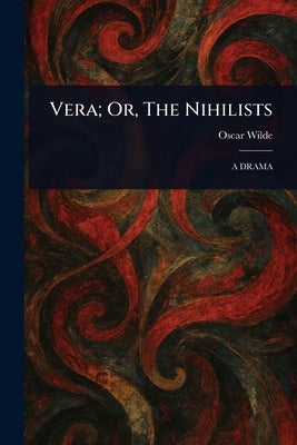 Vera; Or, The Nihilists by Wilde, Oscar