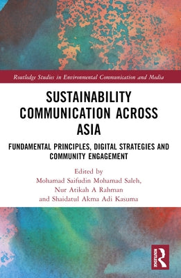 Sustainability Communication across Asia: Fundamental Principles, Digital Strategies and Community Engagement by Saleh, Mohamad Saifudin Mohamad