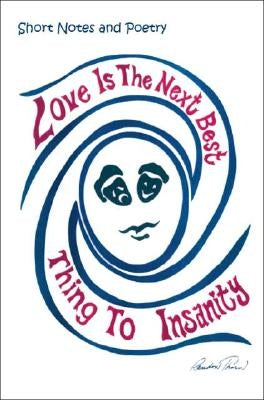 Love Is the Next Best Thing to Insanity: Short Notes and Poetry by Thorn, Randon