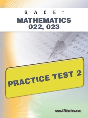 Gace Mathematics 022, 023 Practice Test 2 by Wynne, Sharon A.