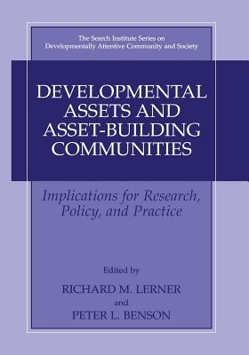 Developmental Assets and Asset-Building Communities: Implications for Research, Policy, and Practice by Lerner, Richard M.