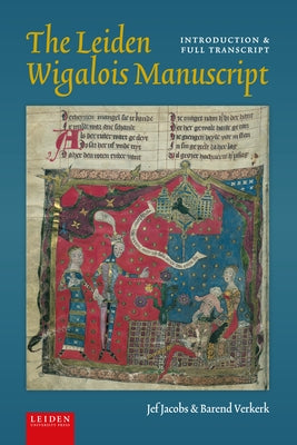 The Leiden Wigalois Manuscript: Introduction and Full Transcript by Jacobs, Jef
