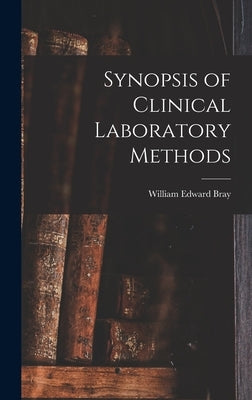Synopsis of Clinical Laboratory Methods by Bray, William Edward 1882-1959